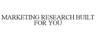 MARKETING RESEARCH BUILT FOR YOU