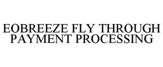 EOBREEZE FLY THROUGH PAYMENT PROCESSING