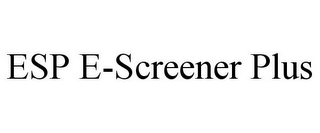 ESP E-SCREENER PLUS