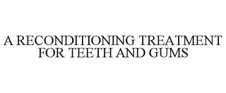 A RECONDITIONING TREATMENT FOR TEETH AND GUMS