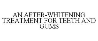 AN AFTER-WHITENING TREATMENT FOR TEETH AND GUMS