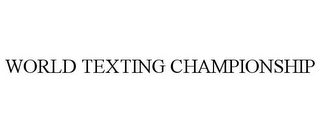 WORLD TEXTING CHAMPIONSHIP