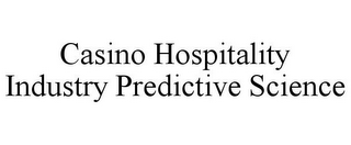 CASINO HOSPITALITY INDUSTRY PREDICTIVE SCIENCE