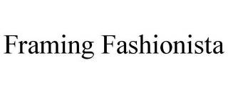 FRAMING FASHIONISTA