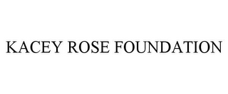 KACEY ROSE FOUNDATION