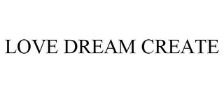 LOVE DREAM CREATE