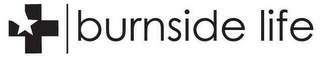 BURNSIDE LIFE