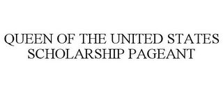 QUEEN OF THE UNITED STATES SCHOLARSHIP PAGEANT