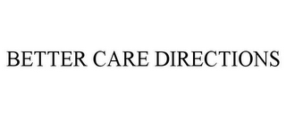 BETTER CARE DIRECTIONS