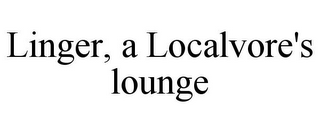 LINGER, A LOCALVORE'S LOUNGE