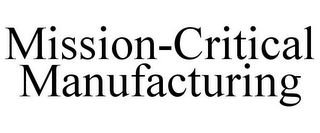 MISSION-CRITICAL MANUFACTURING