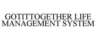 GOTITTOGETHER LIFE MANAGEMENT SYSTEM