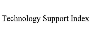 TECHNOLOGY SUPPORT INDEX