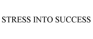 STRESS INTO SUCCESS