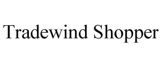 TRADEWIND SHOPPER