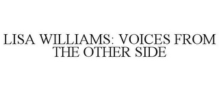 LISA WILLIAMS: VOICES FROM THE OTHER SIDE