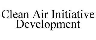 CLEAN AIR INITIATIVE DEVELOPMENT