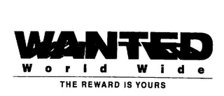 WANTED WORLD WIDE THE REWARD IS YOURS