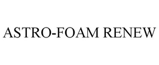 ASTRO-FOAM RENEW