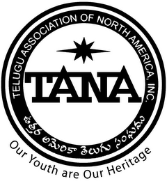 TELUGU ASSOCIATION OF NORTH AMERICA, INC. TANA OUR YOUTH ARE OUR HERITAGE