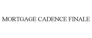 MORTGAGE CADENCE FINALE