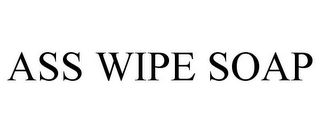 ASS WIPE SOAP