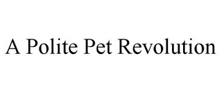 A POLITE PET REVOLUTION