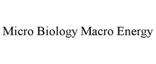 MICRO BIOLOGY MACRO ENERGY