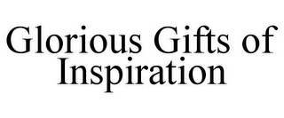 GLORIOUS GIFTS OF INSPIRATION