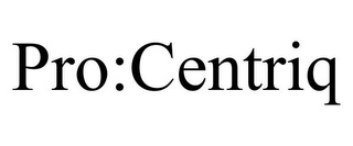 PRO:CENTRIQ