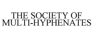 THE SOCIETY OF MULTI-HYPHENATES