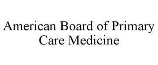 AMERICAN BOARD OF PRIMARY CARE MEDICINE