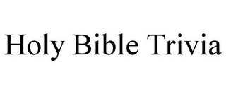 HOLY BIBLE TRIVIA