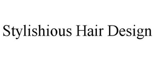 STYLISHIOUS HAIR DESIGN