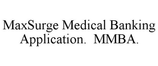 MAXSURGE MEDICAL BANKING APPLICATION. MMBA.