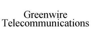 GREENWIRE TELECOMMUNICATIONS