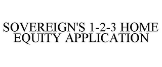 SOVEREIGN'S 1-2-3 HOME EQUITY APPLICATION