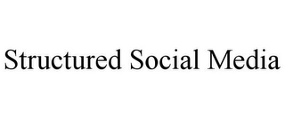 STRUCTURED SOCIAL MEDIA