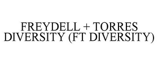 FREYDELL + TORRES DIVERSITY (FT DIVERSITY)