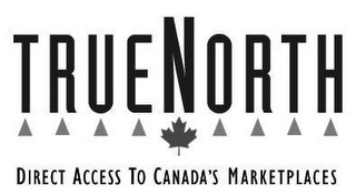 TRUENORTH DIRECT ACCESS TO CANADA'S MARKETPLACES