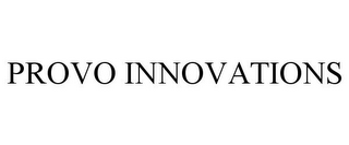 PROVO INNOVATIONS