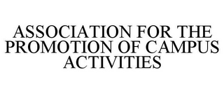 ASSOCIATION FOR THE PROMOTION OF CAMPUS ACTIVITIES