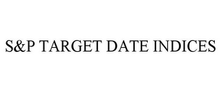 S&P TARGET DATE INDICES