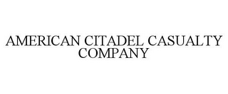 AMERICAN CITADEL CASUALTY COMPANY