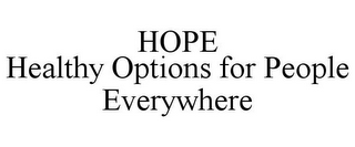 HOPE HEALTHY OPTIONS FOR PEOPLE EVERYWHERE