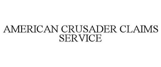 AMERICAN CRUSADER CLAIMS SERVICE