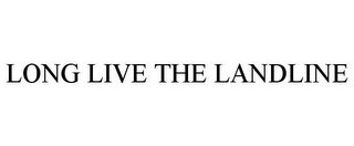 LONG LIVE THE LANDLINE