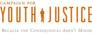 CAMPAIGN FOR YOUTH JUSTICE BECAUSE THE CONSEQUENCES AREN'T MINOR