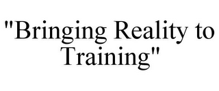 "BRINGING REALITY TO TRAINING"