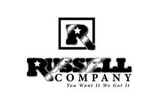 R RUSSELL COMPANY YOU WANT IT WE GOT IT
